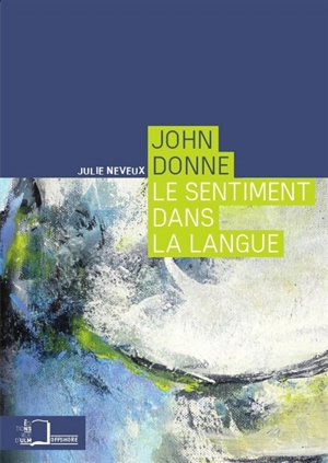 John Donne : le sentiment dans la langue - Julie Neveux