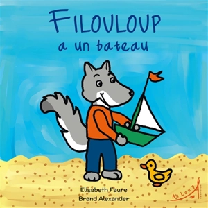 Filouloup a un bateau - Elisabeth Faure