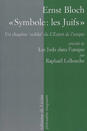 Symbole, les Juifs : un chapitre oublié de L'esprit de l'utopie (1918). Les Juifs dans l'utopie : le jeune Bloch, du crypto-frankisme au néo-marcionisme