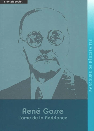 René Gosse : l'âme de la Résistance - François Boulet