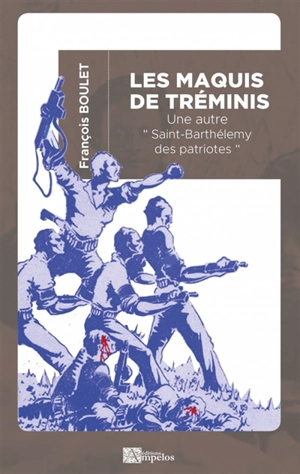 Les maquis de Tréminis : une autre Saint-Barthélemy des patriotes - François Boulet