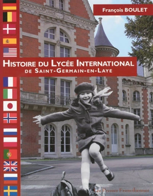 Histoire du lycée international de Saint-Germain-en-Laye : la colline d'Hennemont, du prieuré à la jeunesse internationale - François Boulet