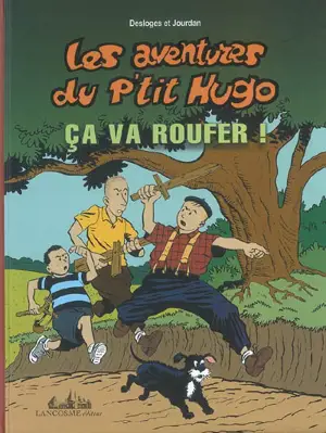 Les aventures du p'tit Hugo. Ca va roufer ! - Jean-Marc Desloges