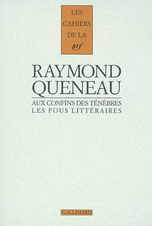 Aux confins des ténèbres : les fous littéraires français du XIXe siècle - Raymond Queneau