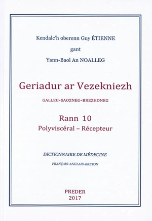 Geriadur ar vezekniezh : galleg-saozneg-brezhoneg. Vol. 10. Polyviscéral-Récepteur. Dictionnaire de médecine : français-anglais-breton. Vol. 10. Polyviscéral-Récepteur - Guy Etienne