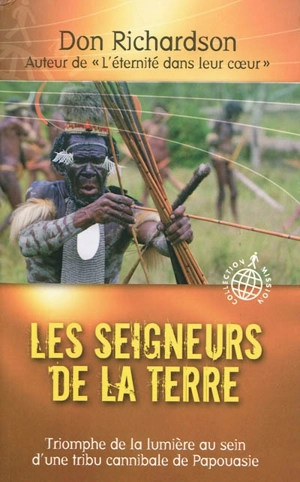 Les seigneurs de la terre : triomphe de la lumière au sein d'une tribu cannibale de Papouasie - Don Richardson