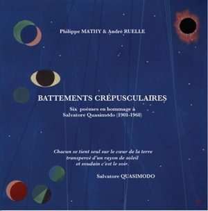 Battements crépusculaires : six poèmes en hommage à Salvatore Quasimodo (1901-1968) - Philippe Mathy