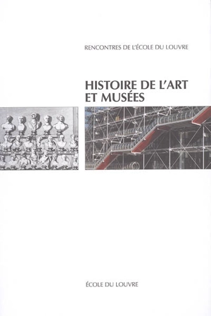 Histoire de l'art et musées : actes du colloque, Ecole du Louvre, Direction des musées de France, 27-28 novembre 2001 - Rencontres de l'Ecole du Louvre (18 ; 2001)