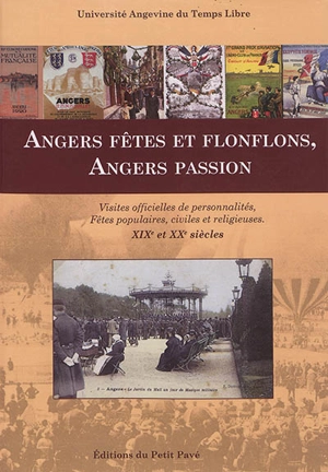 Angers, fêtes et flonflons, Angers passion : visites officielles de personnalités, fêtes populaires, civiles et religieuses : XIXe et XXe siècles - Université angevine du temps libre-Echanges culturels angevins