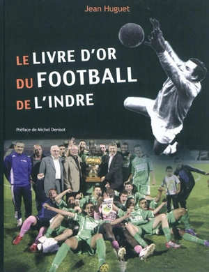 Le livre d'or du football de l'Indre - Jean Huguet