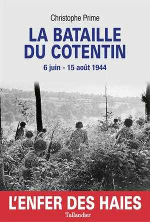 La bataille du Cotentin : 6 juin-15 août 1944 - Christophe Prime