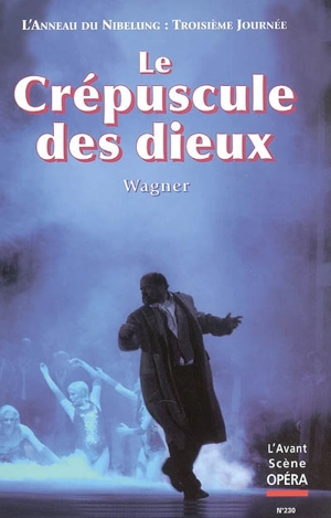 Avant-scène opéra (L'), n° 230. Le crépuscule des dieux : troisième journée du festival scénique L'anneau des Nibelung - Richard Wagner