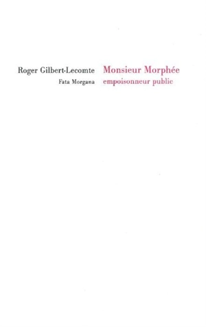 Monsieur Morphée, empoisonneur public - Roger Gilbert-Lecomte