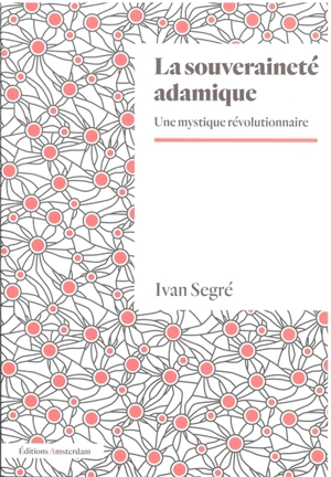 La souveraineté adamique : une mystique révolutionnaire - Ivan Segré
