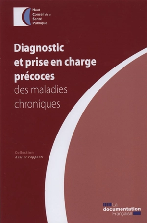 Diagnostic et prise en charge précoces des maladies chroniques - France. Haut conseil de la santé publique