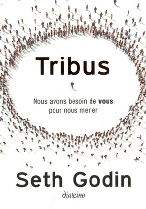 Tribus : nous avons besoin de vous pour nous mener - Seth Godin