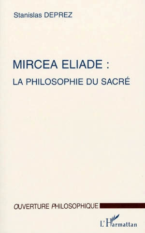 Mircea Eliade : la philosophie du sacré - Stanislas Deprez
