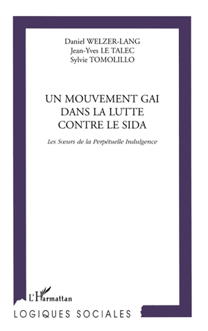 Un mouvement gai dans la lutte contre le sida : les Soeurs de la perpétuelle indulgence - Daniel Welzer-Lang