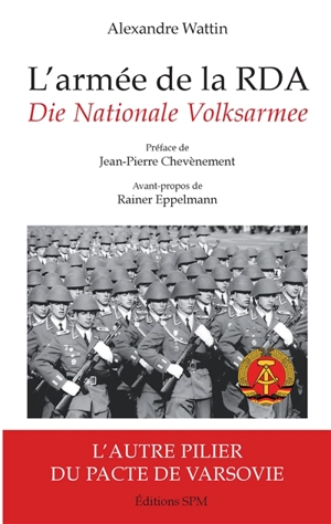 L'armée de la RDA : l'autre pilier du pacte de Varsovie. Die Nationale Volksarmee - Alexandre Wattin