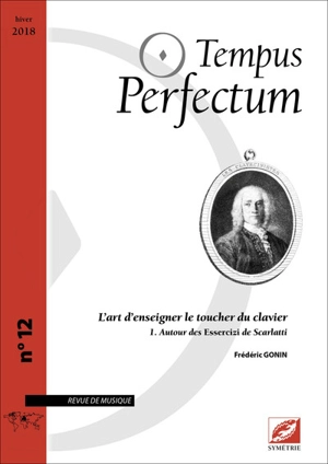 Tempus perfectum : revue de musique, n° 12. L'art d'enseigner le toucher du clavier (1) : autour des Essercizi de Scarlatti - Frédéric Gonin