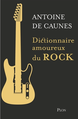 Dictionnaire amoureux du rock - Antoine de Caunes
