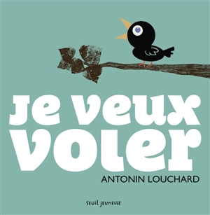 Je veux voler - Antonin Louchard