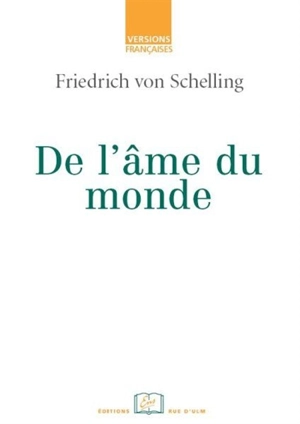 De l'âme du monde, une hypothèse de la physique supérieure pour l'explication de l'organisme général - Friedrich Wilhelm Joseph von Schelling