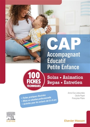 CAP accompagnant éducatif petite enfance : soins, animation, repas, entretien : 100 fiches techniques - Anne-Eva Lebourdais