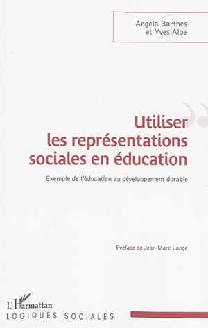 Utiliser les représentations sociales en éducation : exemple de l'éducation au développement durable - Angela Barthes