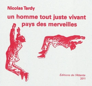 Un homme tout juste vivant. Pays des merveilles - Nicolas Tardy