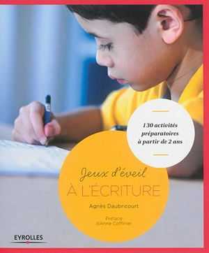 Jeux d'éveil à l'écriture : 130 activités préparatoires à partir de 2 ans - Agnès Daubricourt