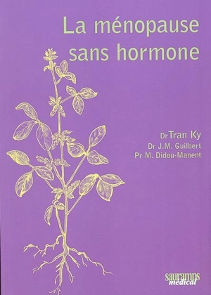 La ménopause sans hormone : thérapie biomagnétique, diététique, phytothérapie, traitement moderne de la ménopause - Ky Tran