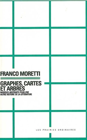 Graphes, cartes et arbres : modèles abstraits pour une autre histoire de la littérature - Franco Moretti