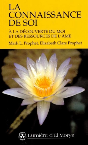 La connaissance de soi : A la découverte du moi et des ressources de l'âme - Elizabeth Clare Prophet