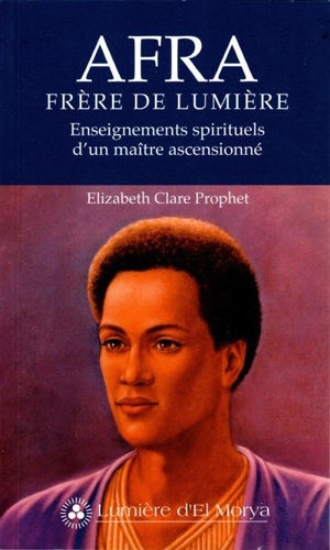 Afra, frère de lumière : enseignements spirituels d'un maître ascensionné - Elizabeth Clare Prophet