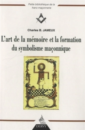 L'art de la mémoire et la formation du symbolisme maçonnique. Hiéroglyphes de la mémoire : émergence et métamorphose d'une écriture hiéroglyphique dans les arts de mémoire du XVIe et du XVIIe siècle - Charles Bernard Jameux