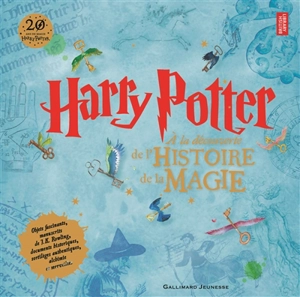 Harry Potter : à la découverte de l'histoire de la magie : objets fascinants, manuscrits de J. K. Rowling, documents historiques, sortilèges authentiques, alchimie et merveilles... - British library