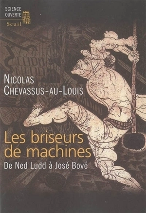 Les briseurs de machines : de Ned Ludd à José Bové - Nicolas Chevassus-au-Louis