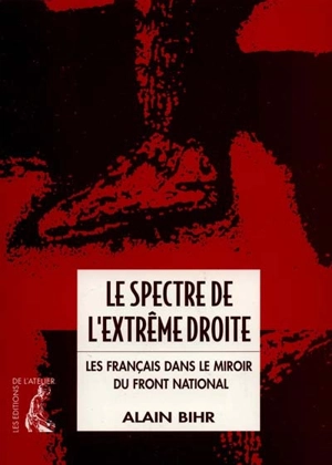 Le spectre de l'extrême droite : les Français dans le miroir du Front national - Alain Bihr