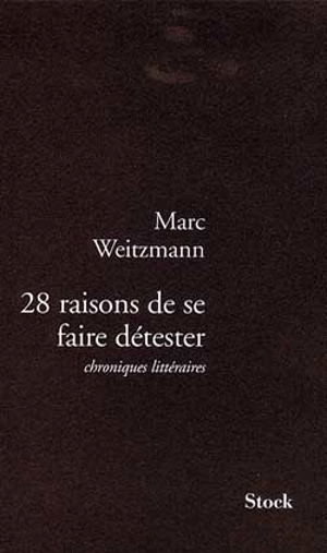 28 raisons de se faire détester : chroniques littéraires - Marc Weitzmann