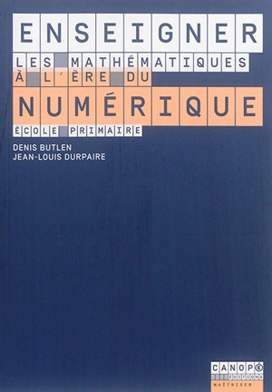 Enseigner les mathématiques à l'ère du numérique : école primaire - Denis Butlen