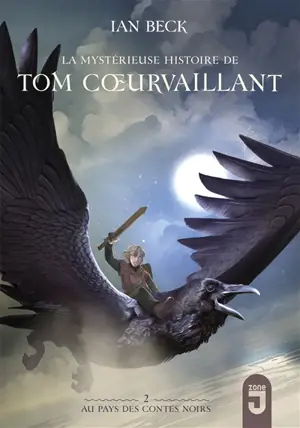 La mystérieuse histoire de Tom Coeurvaillant. Vol. 2. Au pays des contes noirs - Ian Beck