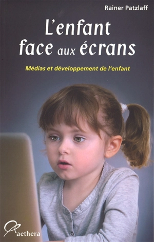 L'enfant face aux écrans : médias et développement de l'enfant - Rainer Patzlaff