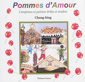 Pommes d'amour : comptines et poèmes drôles et tendres - Chung-Hing