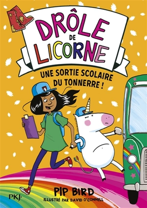 Drôle de licorne. Vol. 4. Une sortie scolaire du tonnerre ! - Pip Bird