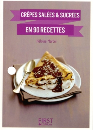 Crêpes salées & sucrées en 90 recettes - Héloïse Martel