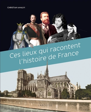 Ces lieux qui racontent l'histoire de France - Christian Amalvi