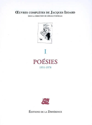 Oeuvres complètes de Jacques Izoard. Vol. 1. Poésies : 1951-1978 - Jacques Izoard