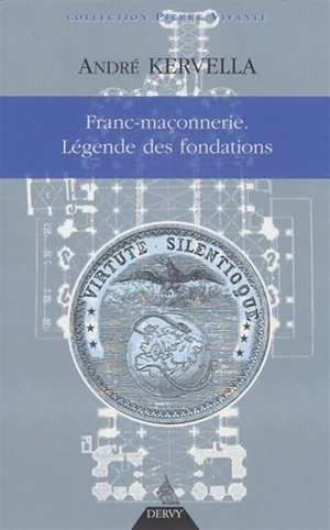 Franc-maçonnerie : la légende des fondations - André Kervella