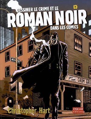 Dessiner le crime et le roman noir dans les comics - Christopher Hart